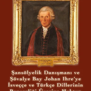 Sven Lagerbring: Şansölyelik Danışmanı ve Şövalye Bay Johan Ihre‘ye İsveççe ve Türkçe Dillerinin Benzerliği Üzerine Mektup (E-Kitap)