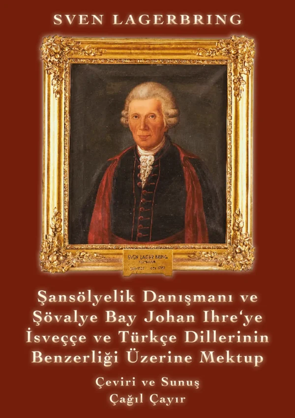 Sven Lagerbring: Şansölyelik Danışmanı ve Şövalye Bay Johan Ihre‘ye İsveççe ve Türkçe Dillerinin Benzerliği Üzerine Mektup (E-Kitap)