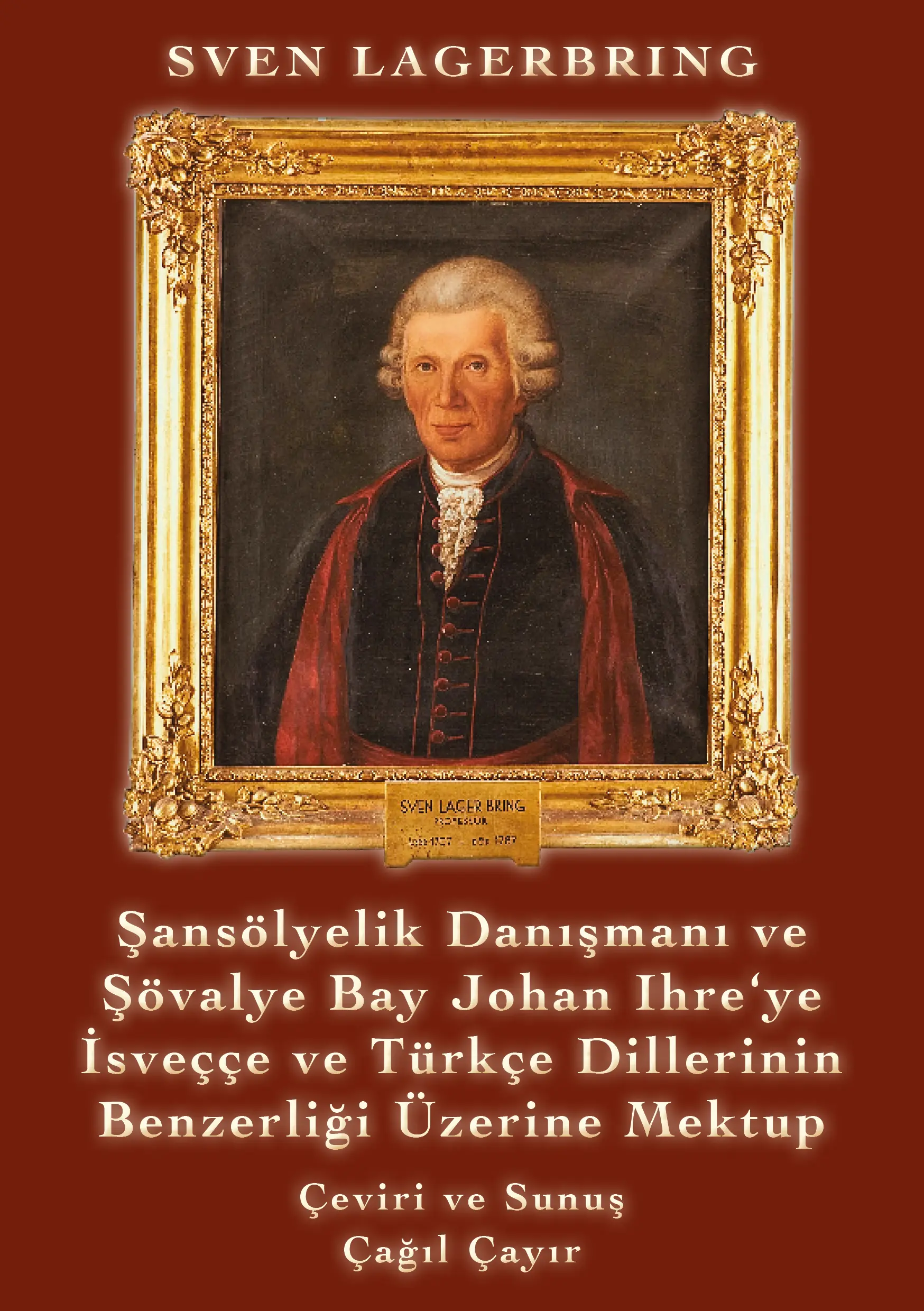 Sven Lagerbring: Şansölyelik Danışmanı ve Şövalye Bay Johan Ihre‘ye İsveççe ve Türkçe Dillerinin Benzerliği Üzerine Mektup (E-Kitap)